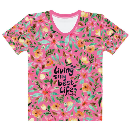 🌸 Women’s T-Shirt – Living My Best Life – Rose Pink Floral Edition - SANDRAAS