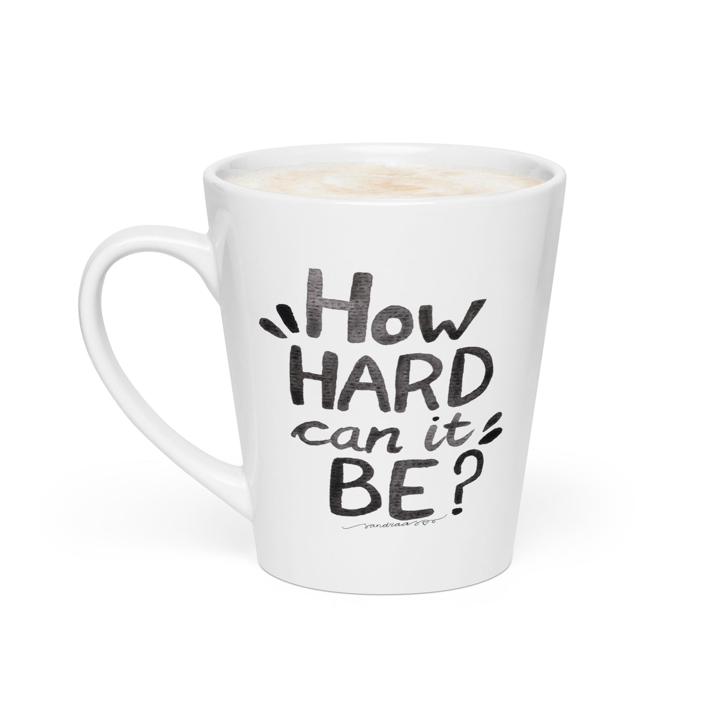 "How Hard Can It Be?" – Latte Mug with Hand - Lettered Watercolor Design ☕ - SANDRAAS