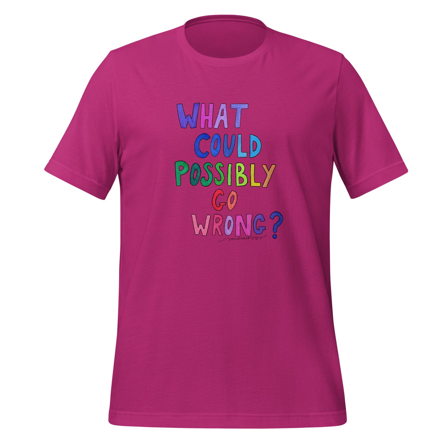"What Could Possibly Go Wrong?" T-Shirt – For the Optimist Who Loves a Challenge! - SANDRAAS