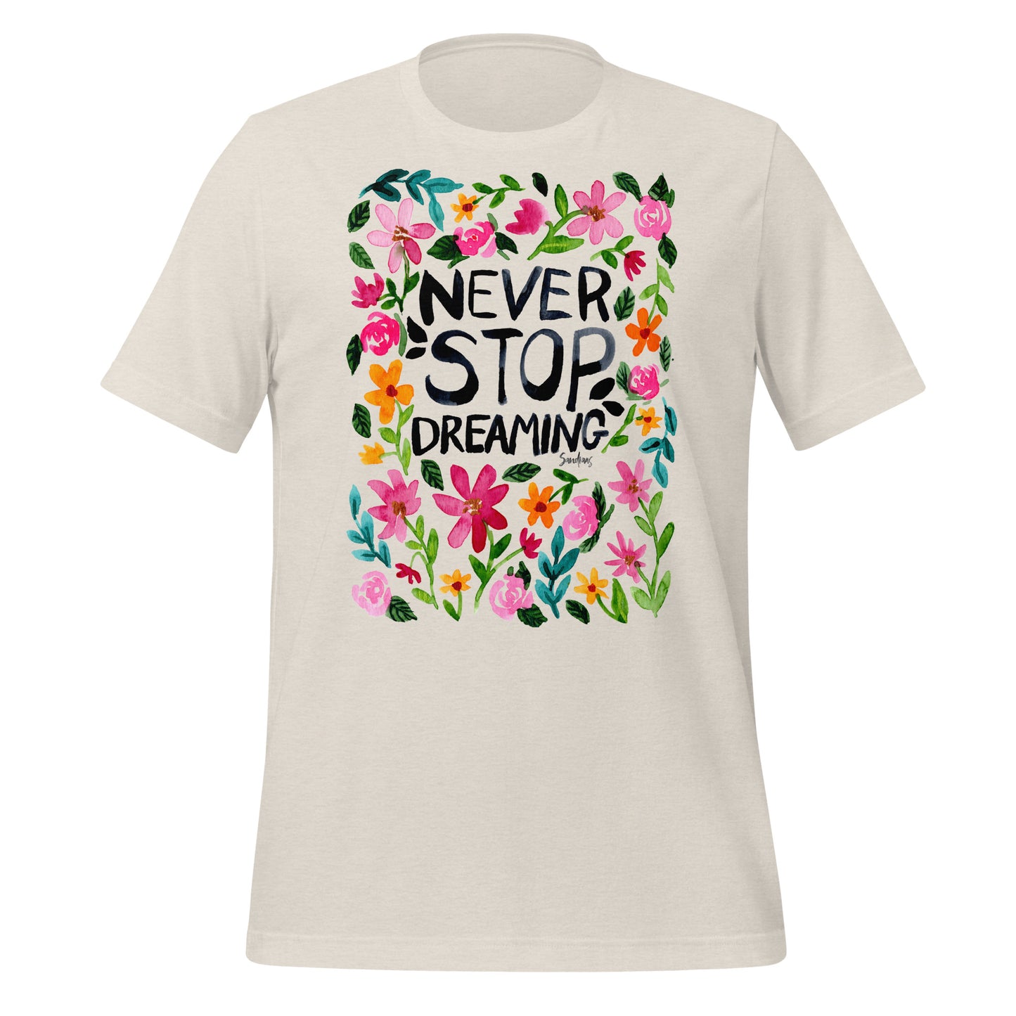 🌼 T-Shirt – Never Stop Dreaming – Watercolor Floral Edition - SANDRAAS
