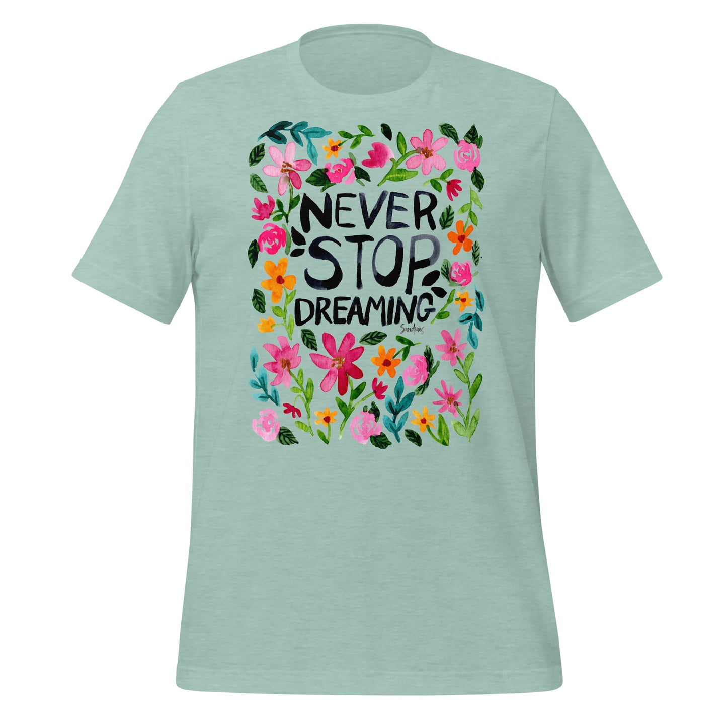 🌼 T-Shirt – Never Stop Dreaming – Watercolor Floral Edition - SANDRAAS
