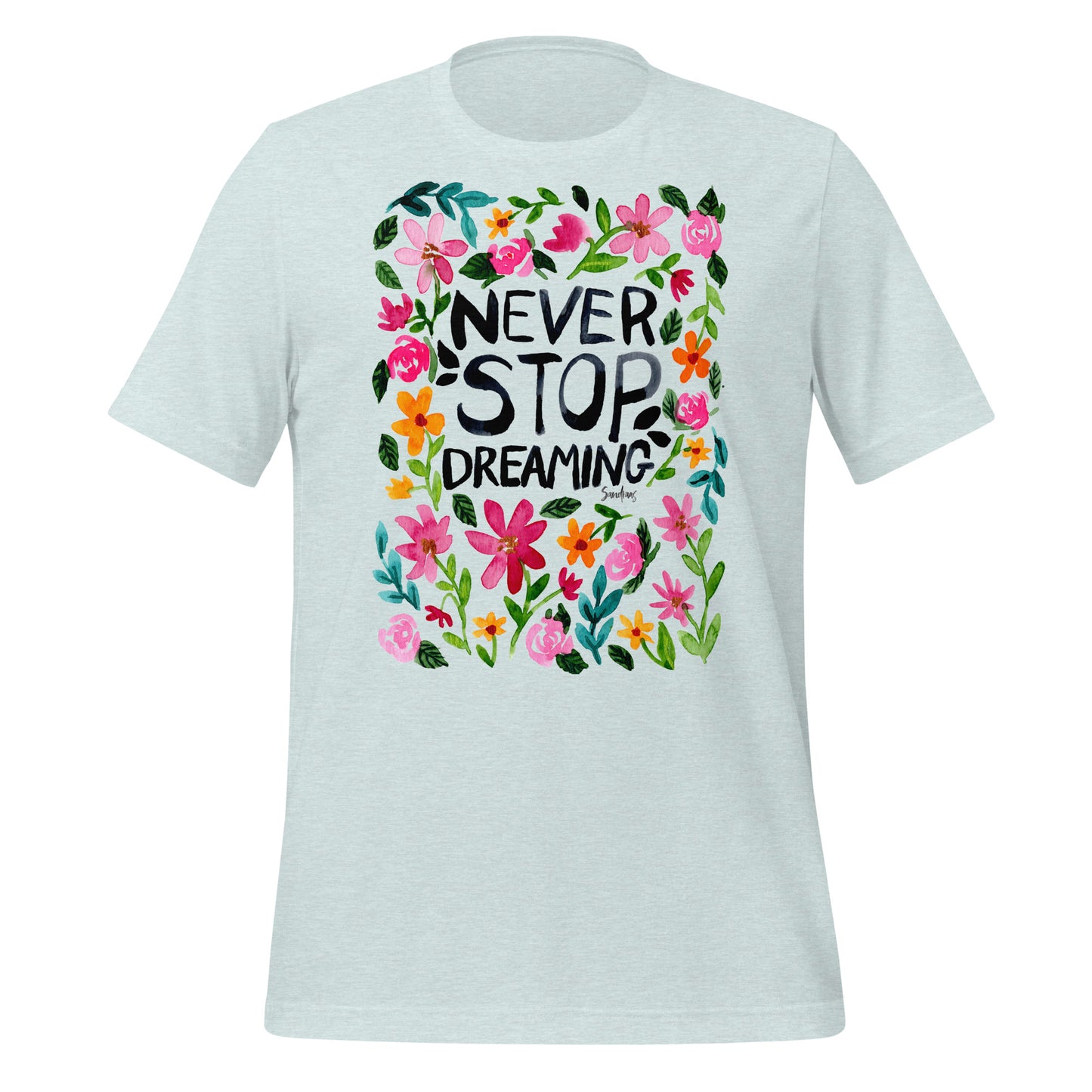🌼 T-Shirt – Never Stop Dreaming – Watercolor Floral Edition - SANDRAAS