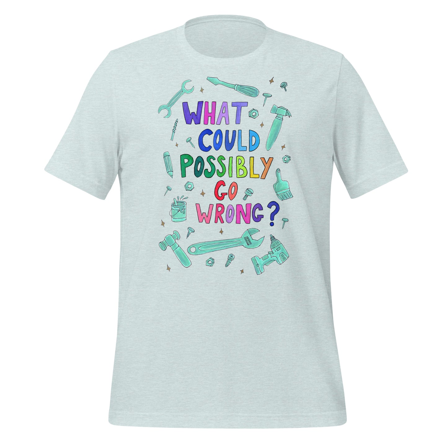 "What Could Possibly Go Wrong?" T-Shirt – A Must - Have for DIY Enthusiasts & Risk - Takers! - SANDRAAS