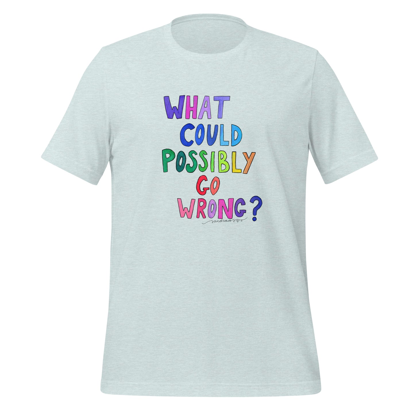 "What Could Possibly Go Wrong?" T-Shirt – For the Optimist Who Loves a Challenge! - SANDRAAS