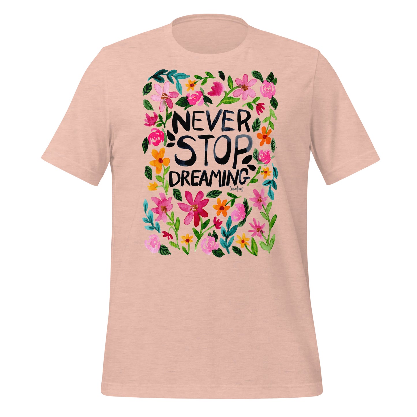 🌼 T-Shirt – Never Stop Dreaming – Watercolor Floral Edition - SANDRAAS