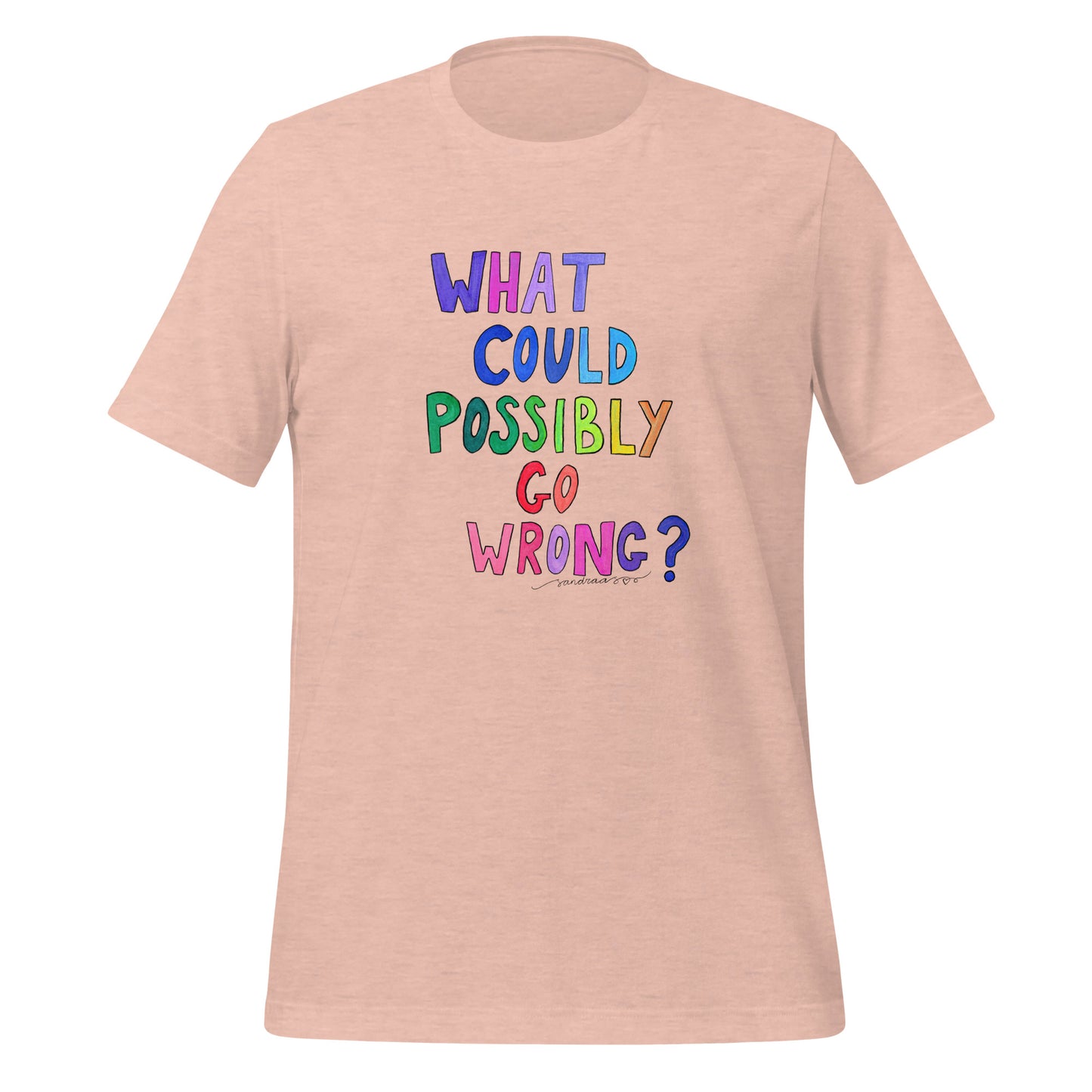 "What Could Possibly Go Wrong?" T-Shirt – For the Optimist Who Loves a Challenge! - SANDRAAS