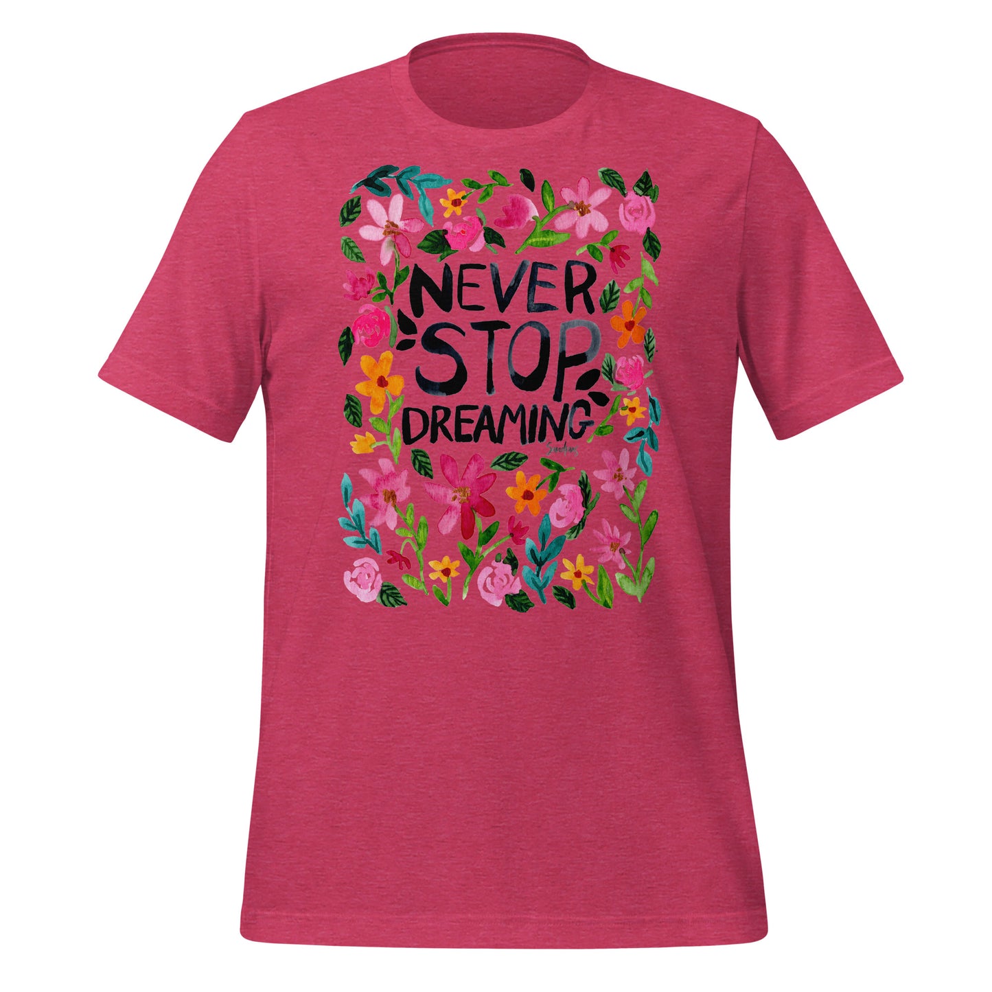 🌼 T-Shirt – Never Stop Dreaming – Watercolor Floral Edition - SANDRAAS