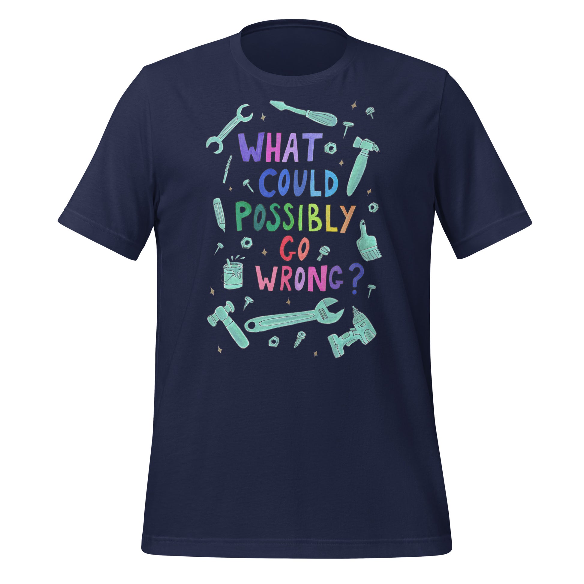 "What Could Possibly Go Wrong?" T-Shirt – A Must - Have for DIY Enthusiasts & Risk - Takers! - SANDRAAS