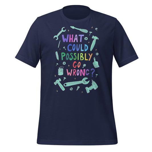 "What Could Possibly Go Wrong?" T-Shirt – A Must - Have for DIY Enthusiasts & Risk - Takers! - SANDRAAS