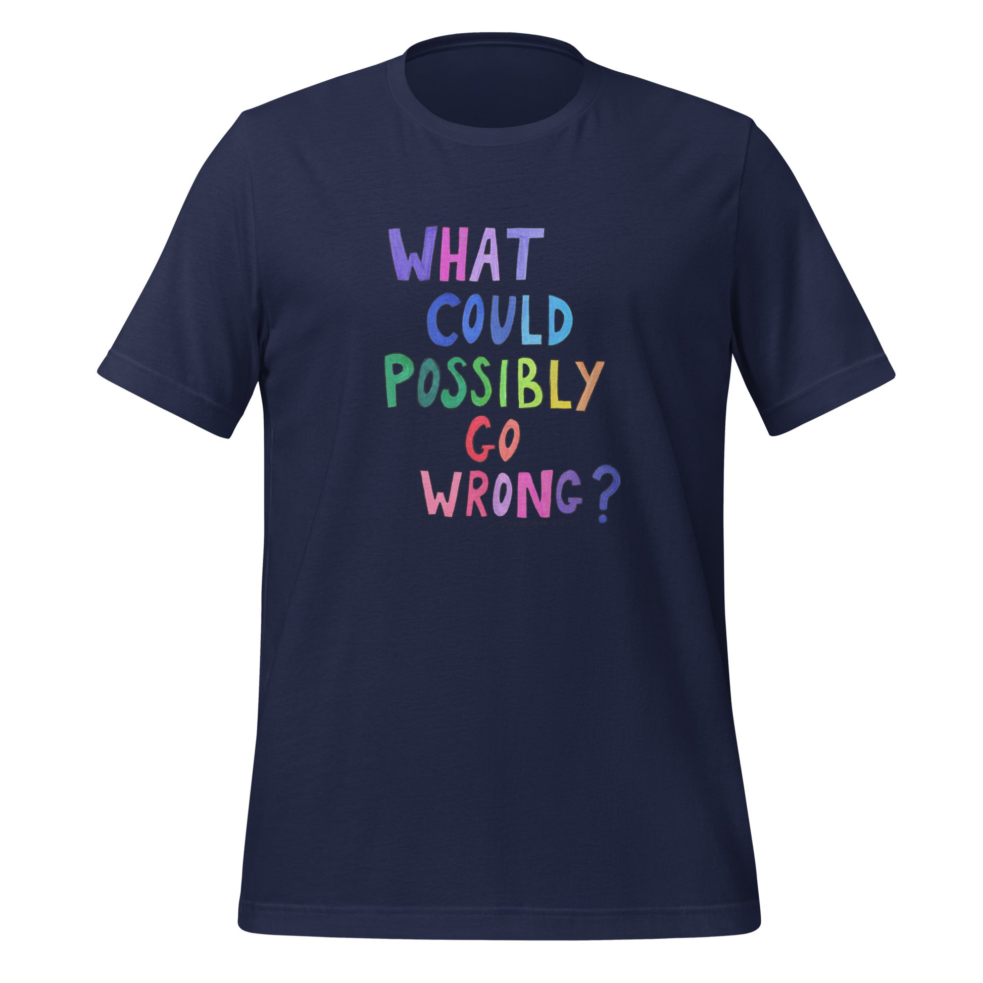 "What Could Possibly Go Wrong?" T-Shirt – For the Optimist Who Loves a Challenge! - SANDRAAS