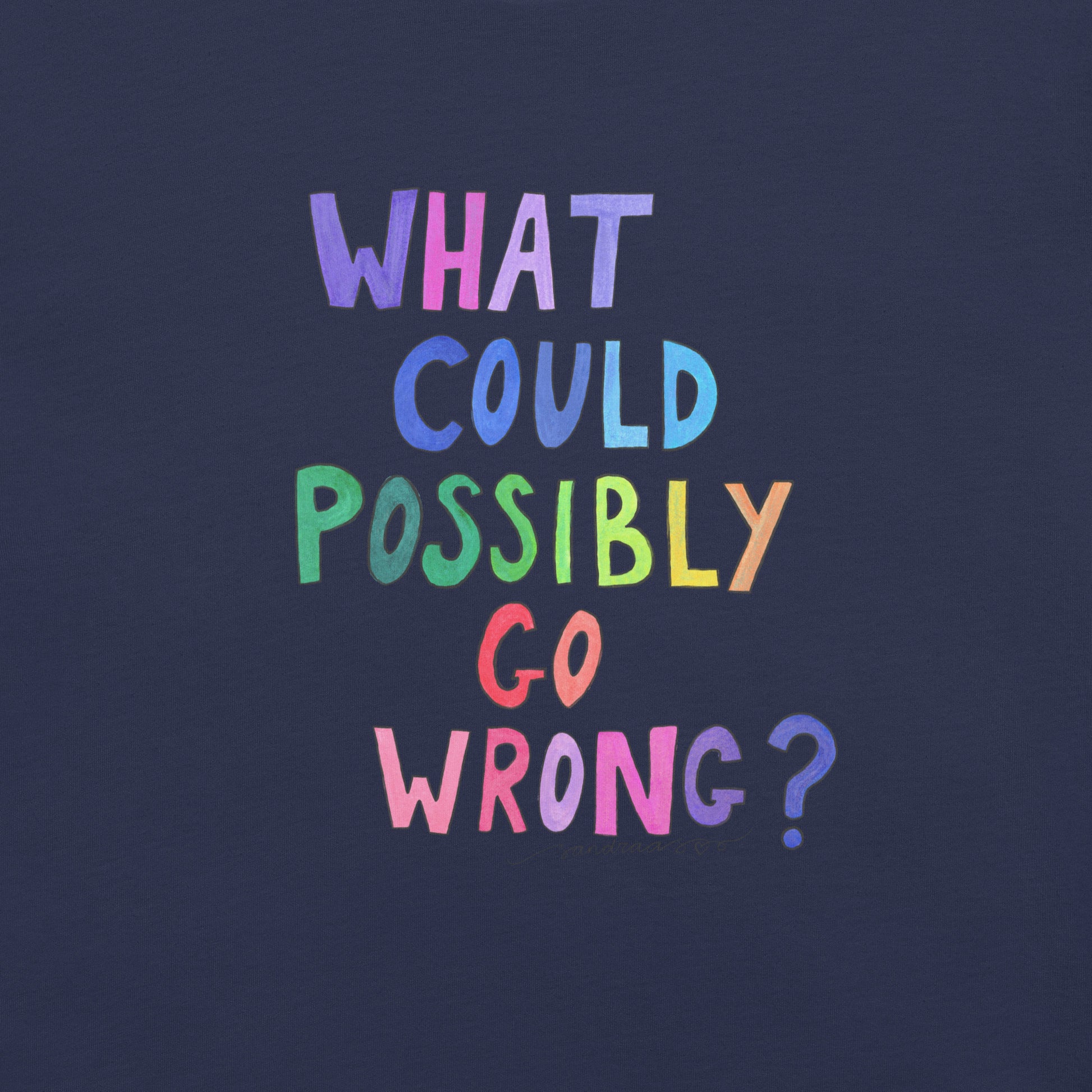 "What Could Possibly Go Wrong?" T-Shirt – A Must - Have for DIY Enthusiasts & Risk - Takers! - SANDRAAS
