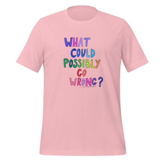 "What Could Possibly Go Wrong?" T-Shirt – For the Optimist Who Loves a Challenge! - SANDRAAS