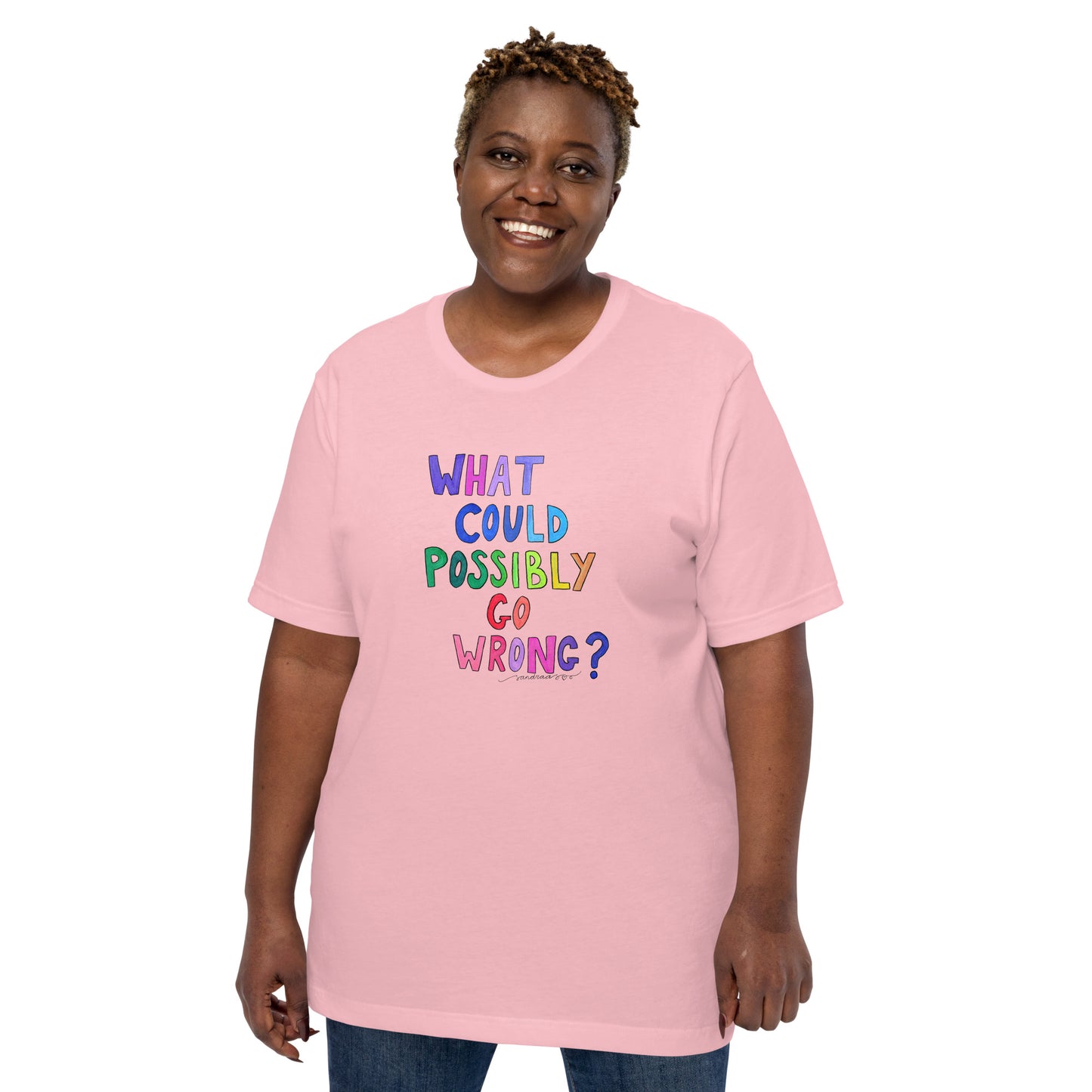 "What Could Possibly Go Wrong?" T-Shirt – For the Optimist Who Loves a Challenge! - SANDRAAS
