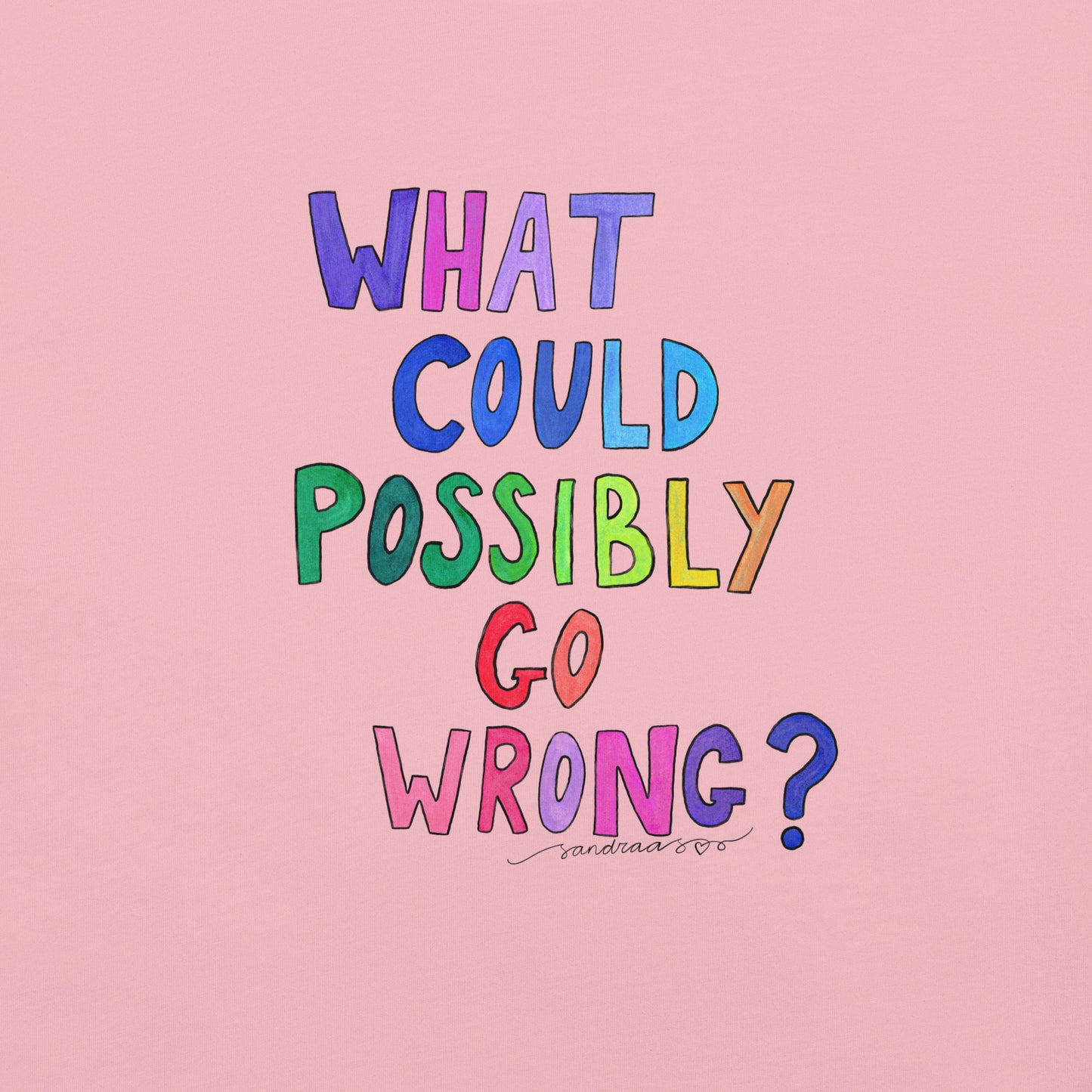 "What Could Possibly Go Wrong?" T-Shirt – For the Optimist Who Loves a Challenge! - SANDRAAS