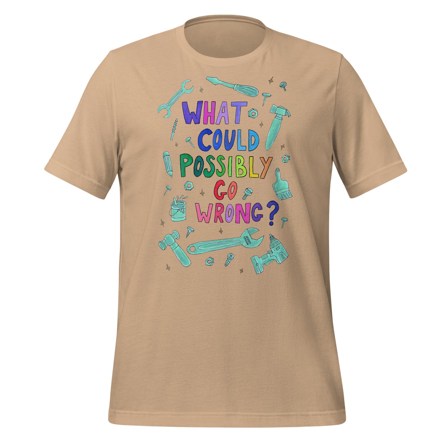 "What Could Possibly Go Wrong?" T-Shirt – A Must - Have for DIY Enthusiasts & Risk - Takers! - SANDRAAS