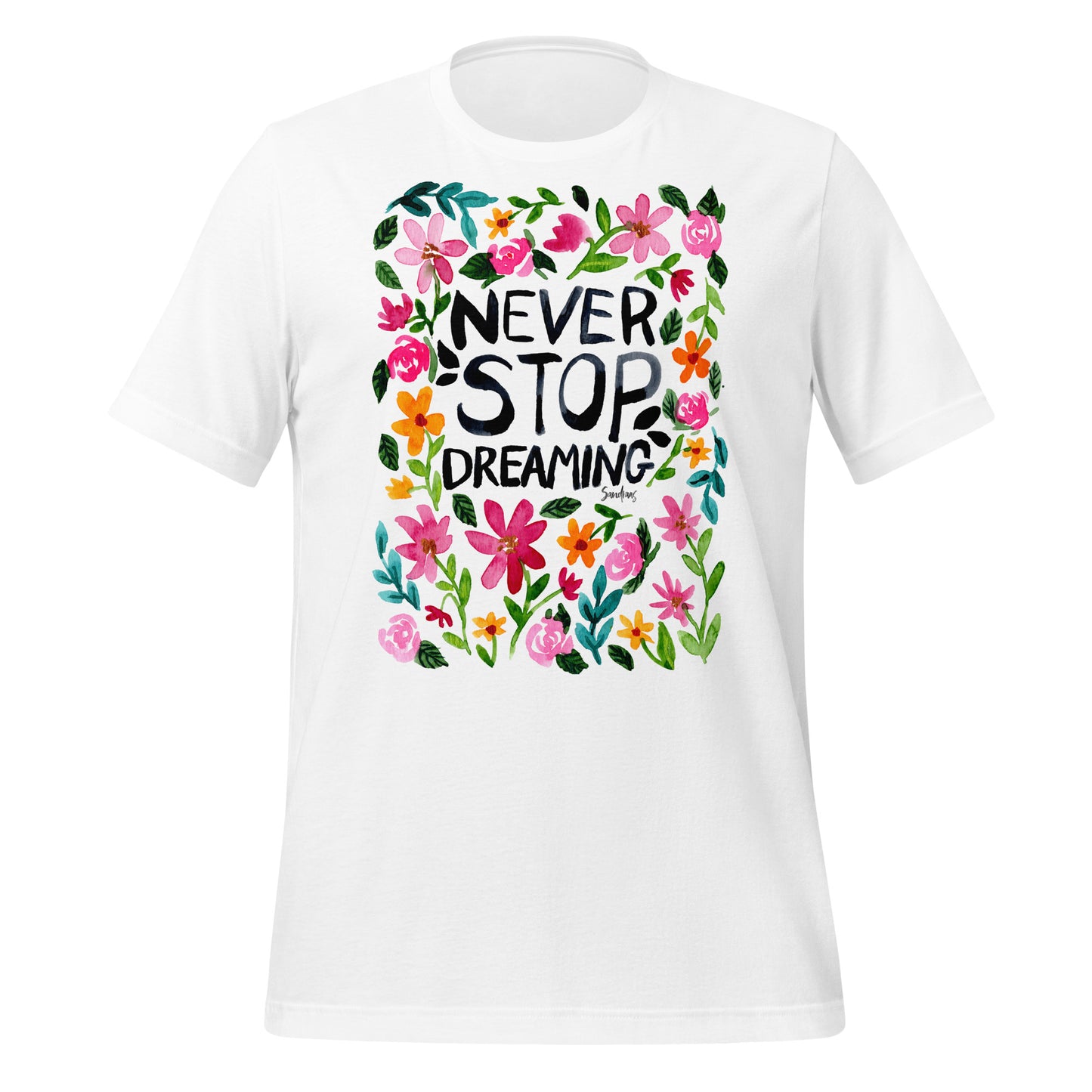 🌼 T-Shirt – Never Stop Dreaming – Watercolor Floral Edition - SANDRAAS
