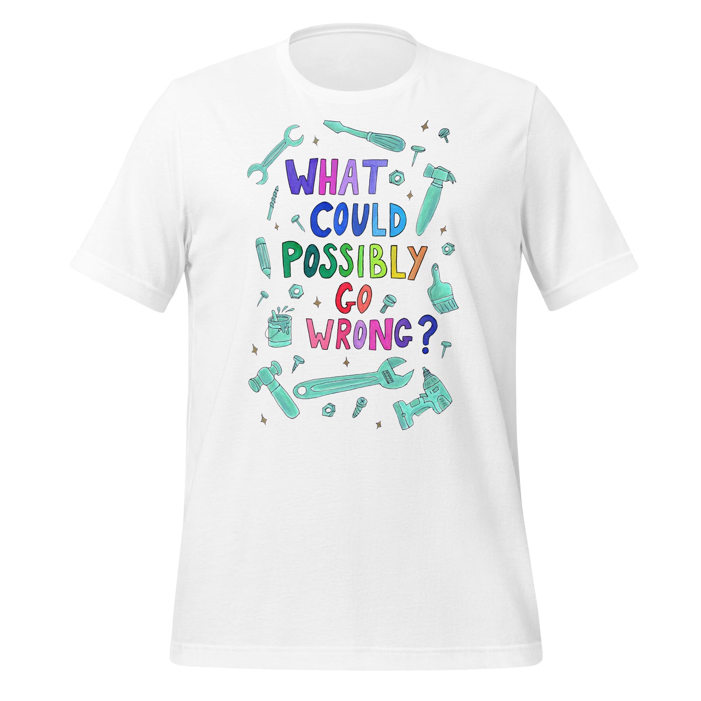 "What Could Possibly Go Wrong?" T-Shirt – A Must - Have for DIY Enthusiasts & Risk - Takers! - SANDRAAS