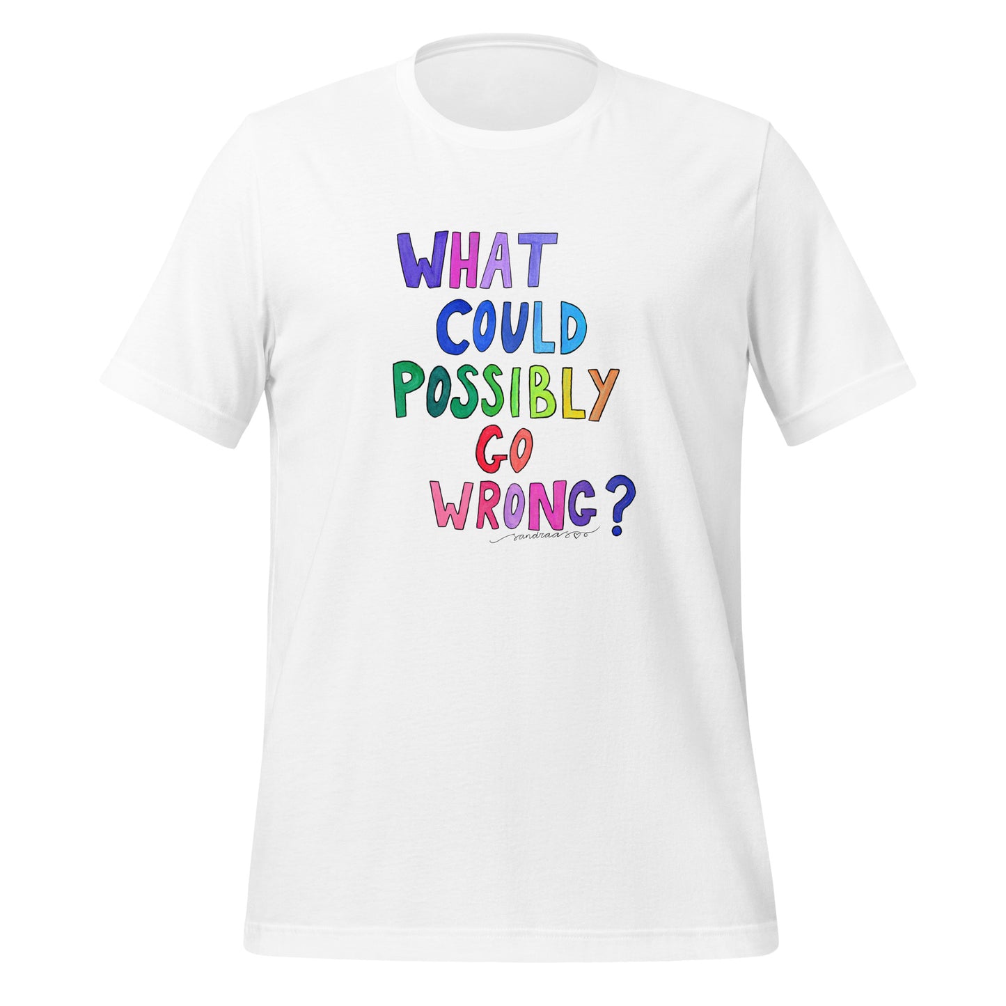 "What Could Possibly Go Wrong?" T-Shirt – For the Optimist Who Loves a Challenge! - SANDRAAS