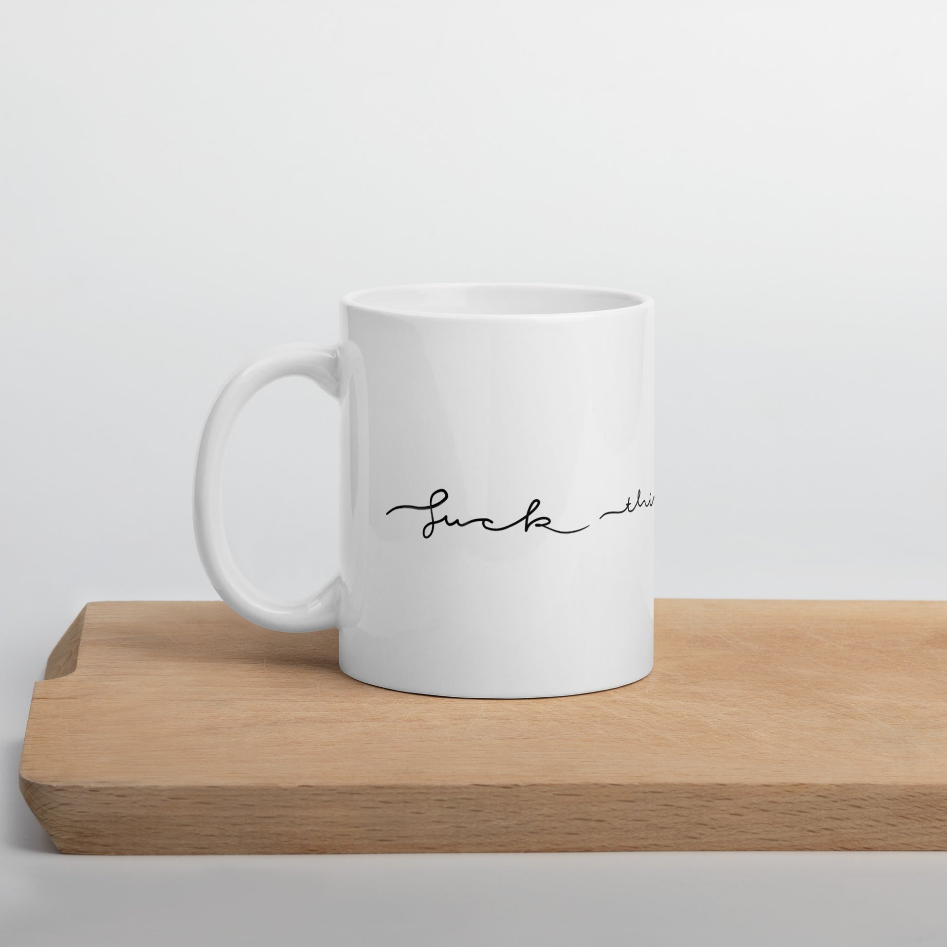 White glossy mug - “Fuck This Shit” – Ceramic Mug (11oz / 15oz / 20oz) - SANDRAAS