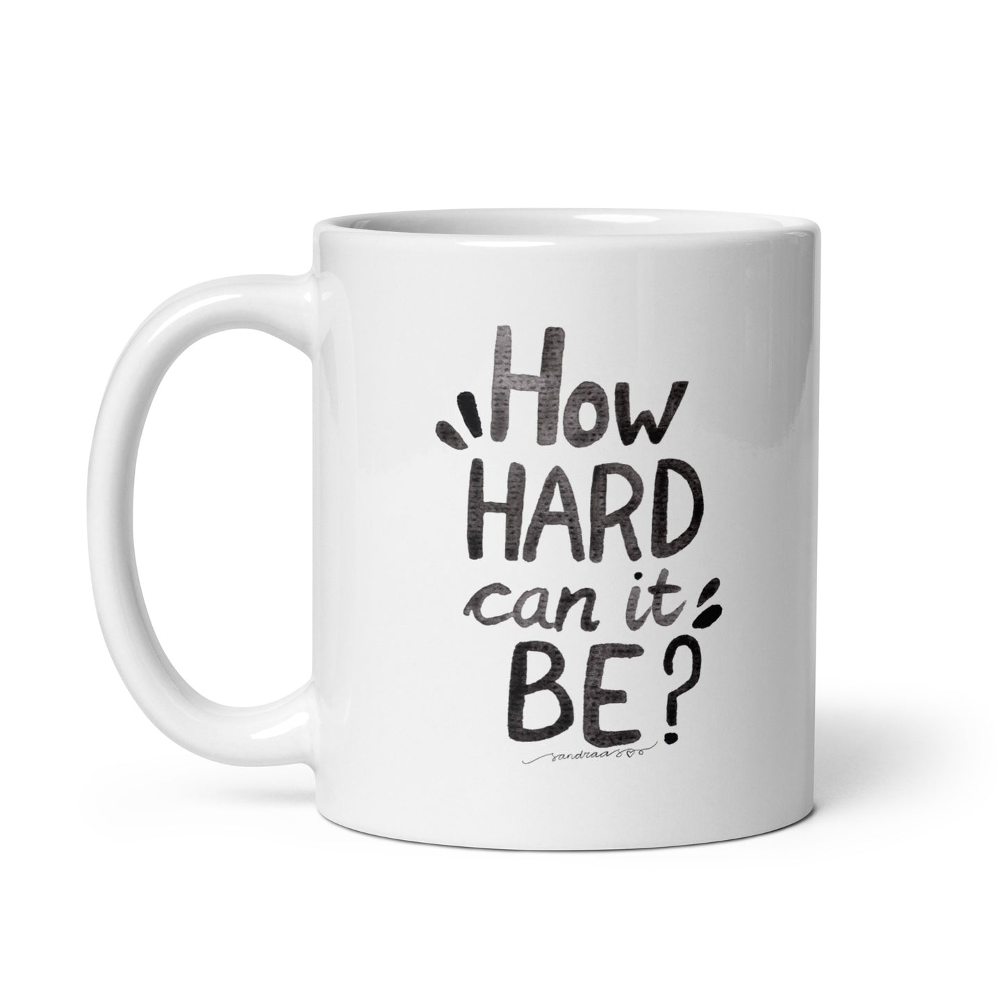 "How Hard Can It Be?" – Watercolor Hand - Lettered Mug ☕ - SANDRAAS