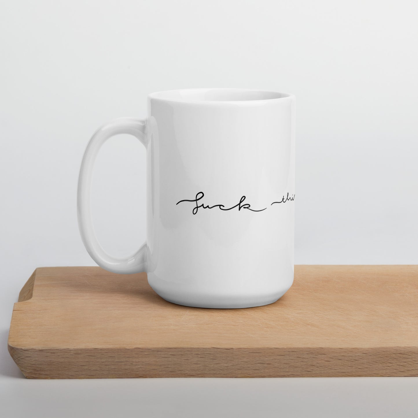 White glossy mug - “Fuck This Shit” – Ceramic Mug (11oz / 15oz / 20oz) - SANDRAAS