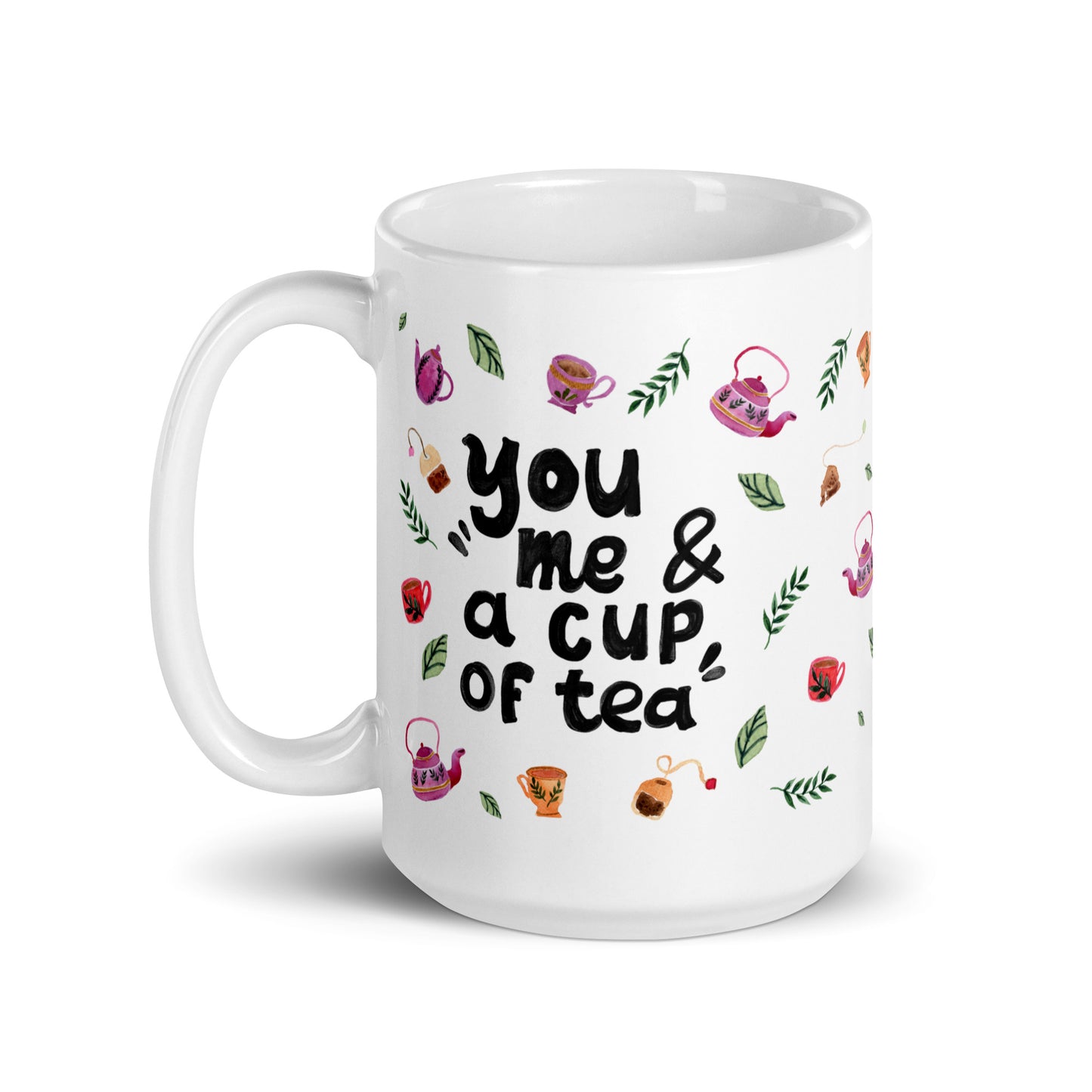 Quote Mug with Cozy Watercolor Teapots & Cups - You, Me & a Cup of Tea - Glossy Ceramic (11oz / 15oz / 20oz)" - SANDRAAS