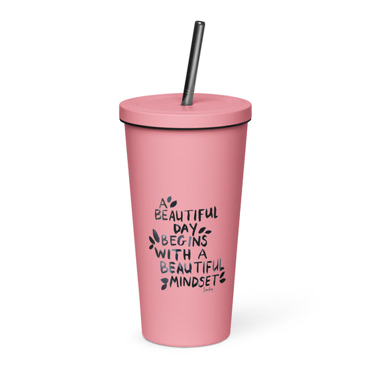 Insulated tumbler with a straw - A beautiful mindset...