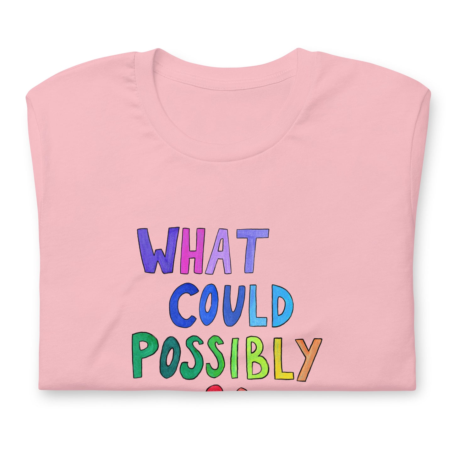 "What Could Possibly Go Wrong?" T-Shirt – For the Optimist Who Loves a Challenge!